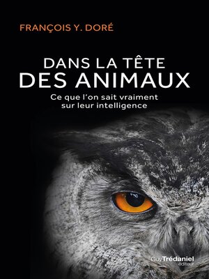 cover image of Dans la tête des animaux--Ce que l'on sait vraiment sur leur intelligence
